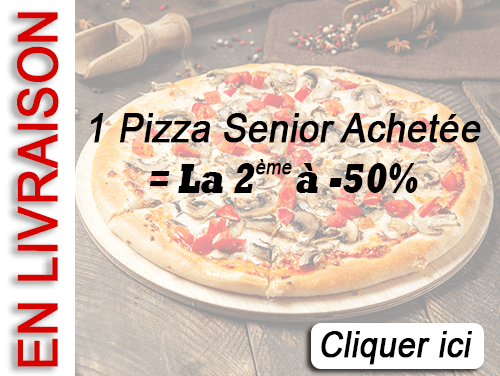 1 PIZZA SENIOR ACHETEE = LA 2 EME A -50 POURCENT