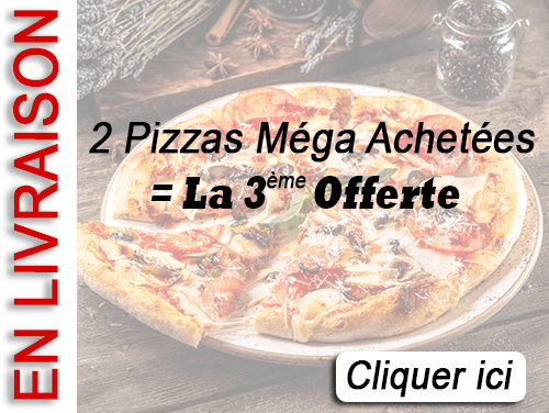 2 PIZZAS MEGA ACHETEES = LA 3 EME OFFERTE